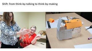 Shift: from think-by-talking to think-by-making
 