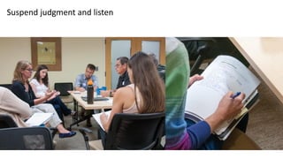 Suspend judgment and listen
 