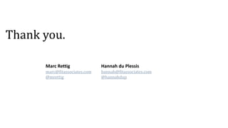 Thank you.
Marc Rettig
marc@fitassociates.com
@mrettig
Hannah du Plessis
hannah@fitassociates.com
@hannahdup
 