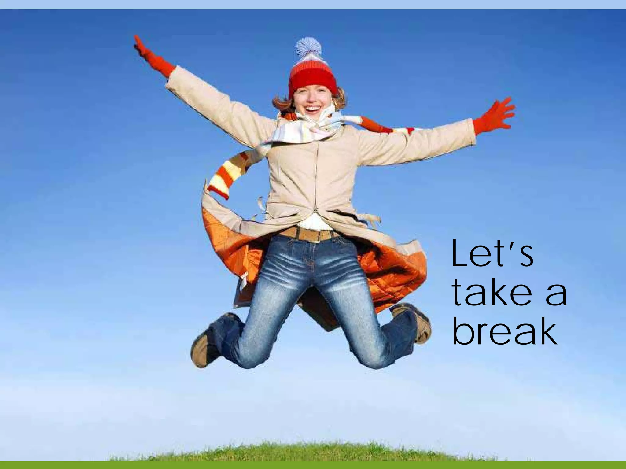 Let’s
take a
break
 