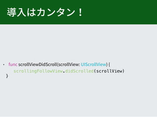 scrollingFollowView.didScrolled(scrollView)
}
 