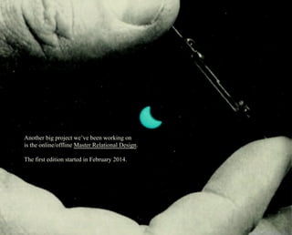 Another big project we’ve been working on 
is the online/offline Master Relational Design. 
The first edition started in February 2014. 
 