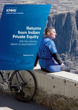 Returns
     from Indian
  Private Equity
         Will the industry
deliver to expectations?



            kpmg.com/in
 