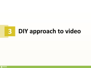 DIY approach to video3
 
