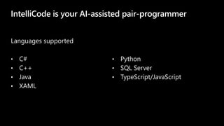 IntelliCode is your AI-assisted pair-programmer
 