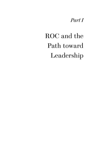 Part I
ROC and the
Path toward
Leadership
Part_I.indd 11 1/19/15 9:35 AM
 