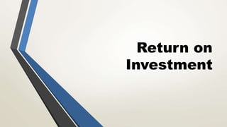 Return on
Investment
 