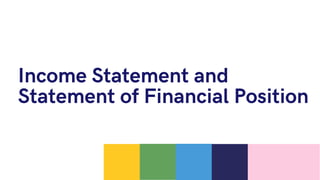 Income Statement and
Statement of Financial Position
 