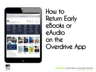 How to
Return Early
eBooks or
eAudio
on the
Overdrive App
 