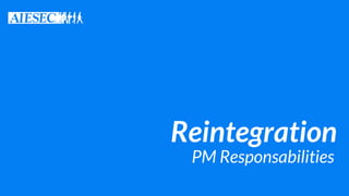 Reintegration
PM Responsabilities
 
