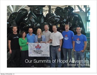 Our Summits of Hope Adventure
                                             October 8-23, 2012


Monday, 26 November, 12
 