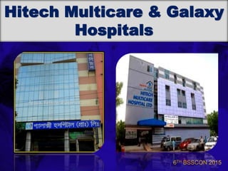6TH BSSCON 2015
Hitech Multicare & Galaxy
Hospitals
 