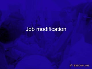 6TH BSSCON 2015
Job modification
 