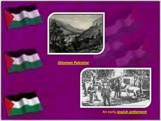 Ottoman Palestine

An early Jewish settlement

 