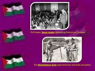 PLO leader Yasser Arafat addressing Palestinian Children

The Mandelbaum Gate seperated East and west Jerusalem.

 