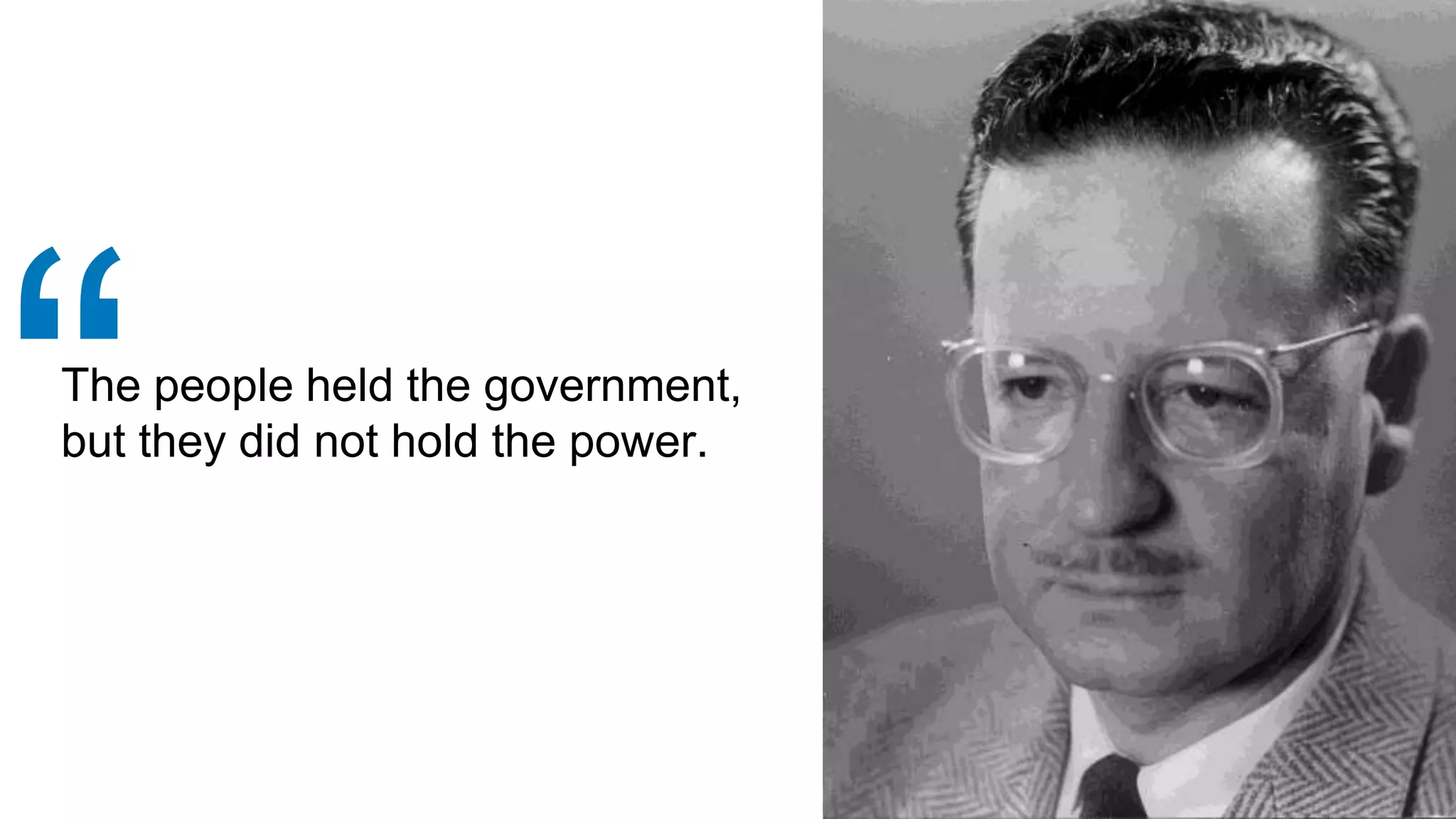 The people held the government,
but they did not hold the power.
“
 