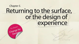 Returning to the surface or the design of experience