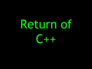 Return of
  C++
 