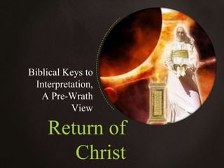 Return of
Christ
Biblical Keys to
Interpretation,
A Pre-Wrath
View
 