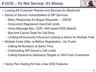 19
# DOS – It's Not Service, It's Money
● Locking All Customer Phones and Services for Blackmail
● Denial of Service Vulne...