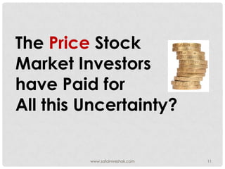 The Price Stock
Market Investors
have Paid for
All this Uncertainty?


         www.safalniveshak.com   11
 