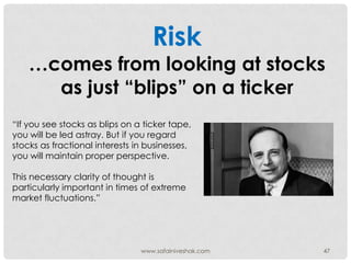 Risk
    …comes from looking at stocks
      as just “blips” on a ticker
“If you see stocks as blips on a ticker tape,
you...