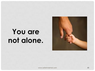 You are
not alone.


        www.safalniveshak.com   81
 