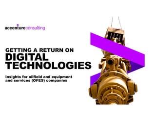 DIGITAL
TECHNOLOGIES
Insights for oilfield and equipment
and services (OFES) companies
GETTING A RETURN ON
 
