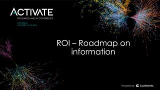 ROI – Roadmap on
information
 