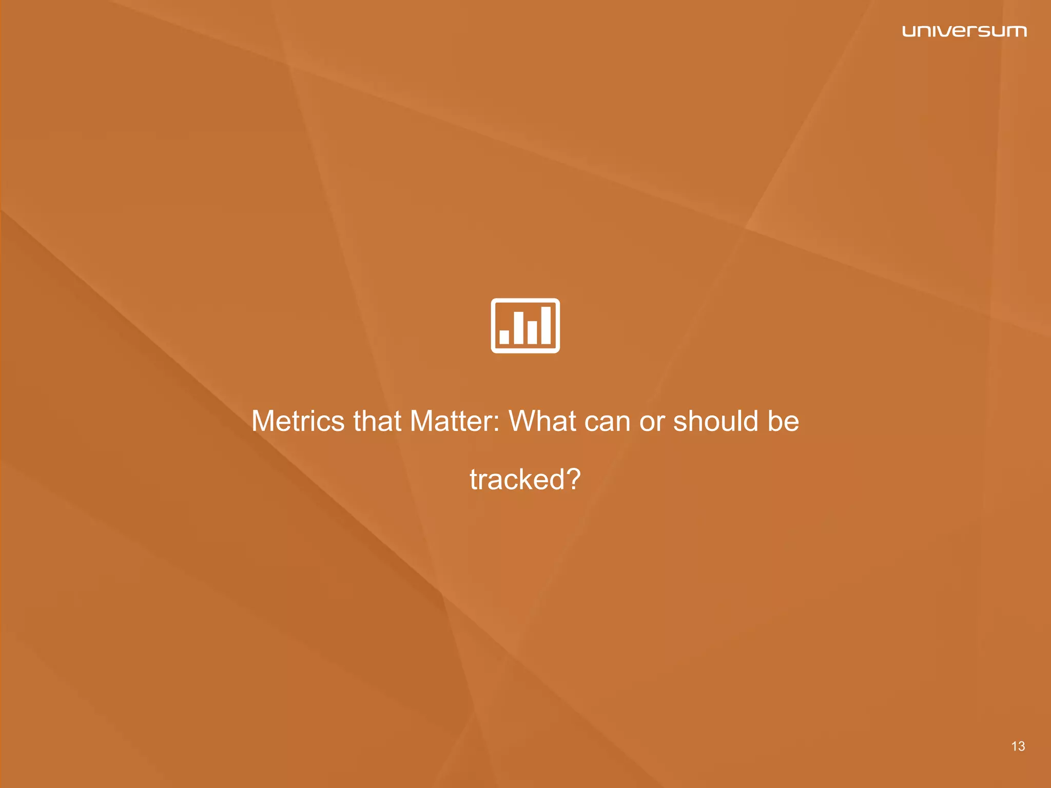 Metrics that Matter: What can or should be
tracked?
13
 