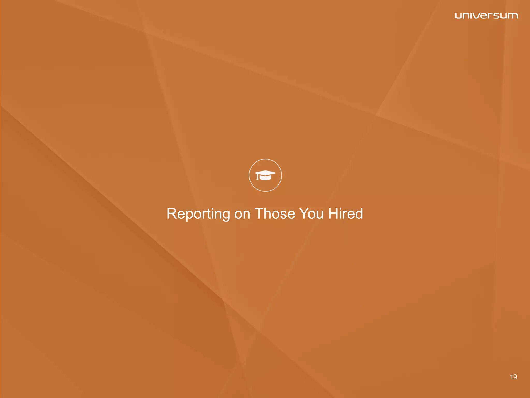 Reporting on Those You Hired
19
 