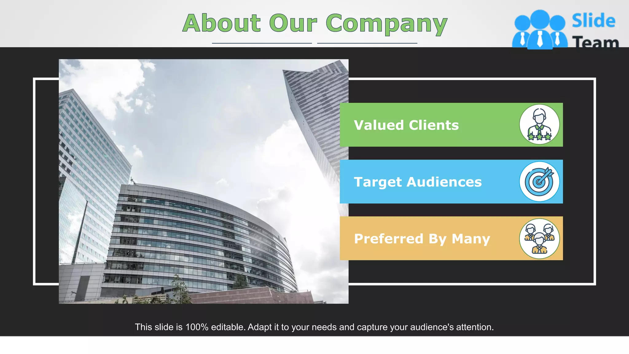 This slide is 100% editable. Adapt it to your needs and capture your audience's attention.
Valued Clients
Target Audiences
Preferred By Many
16
 
