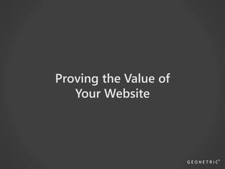 Proving the Value of
Your Website
 