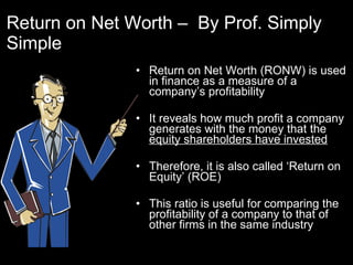 Return on Net Worth –  By Prof. Simply Simple ,[object Object],[object Object],[object Object],[object Object]