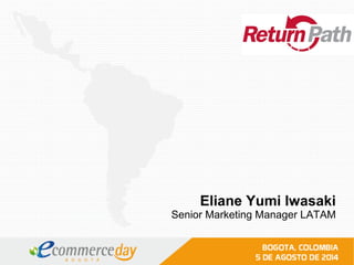 Eliane Yumi Iwasaki
Senior Marketing Manager LATAM
 