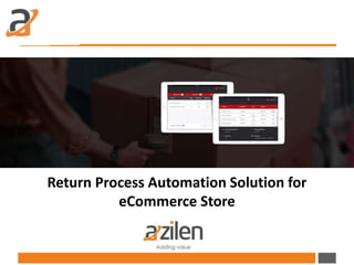 Return Process Automation Solution for
eCommerce Store
 