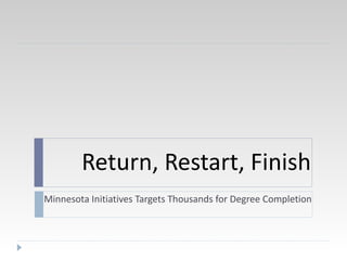 Return, Restart, Finish Minnesota Initiatives Targets Thousands for Degree Completion  