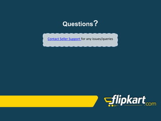 Questions?
Contact Seller Support for any issues/queries
 