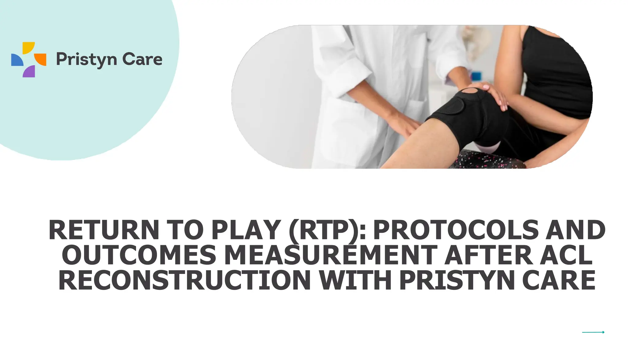 RETURN TO PLAY (RTP): PROTOCOLS AND
OUTCOMES MEASUREMENT AFTER ACL
RECONSTRUCTION WITH PRISTYN CARE
 