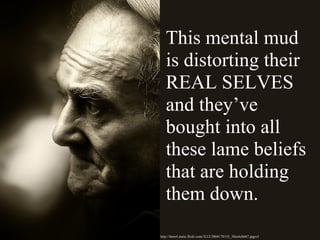 This mental mud is distorting their REAL SELVES and they’ve bought into all these lame beliefs that are holding them down.  http://farm4.static.flickr.com/3212/2804178155_38ec6cbb67.jpg m4 