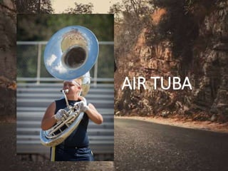 AIR TUBA
 