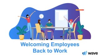 Welcoming Employees
Back to Work
 
