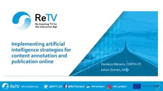 retv-project.eu @ReTV_EU @ReTVproject retv-project retv_project
Implementing artificial
intelligence strategies for
conten...