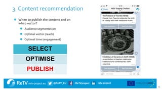 retv-project.eu @ReTV_EU /ReTVproject retv-project
3. Content recommendation
⚫ When to publish the content and on
what vec...
