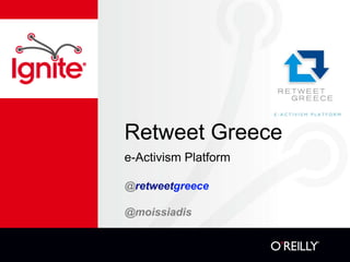 Retweet Greece
e-Activism Platform

@retweetgreece

@moissiadis
 