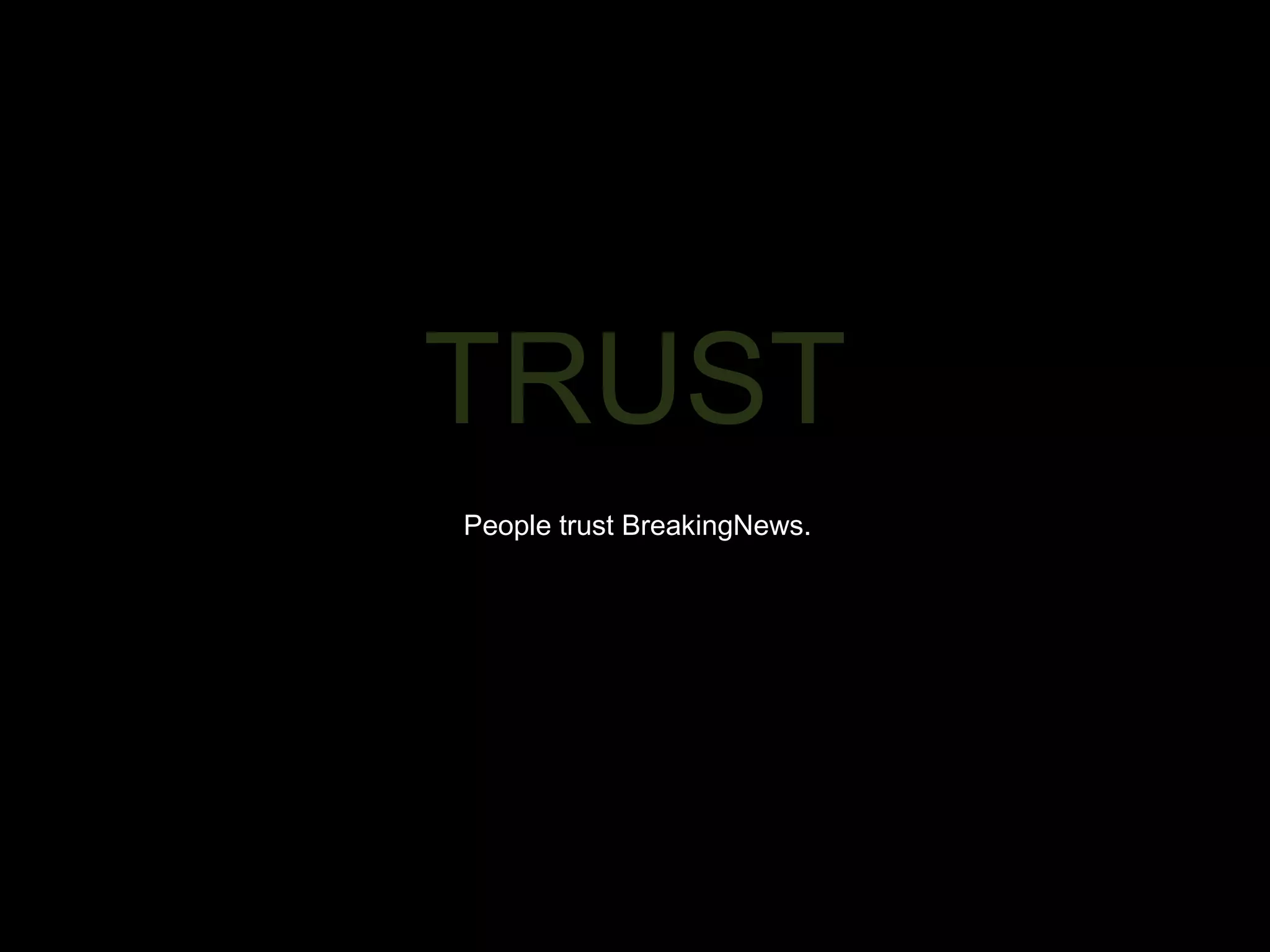 TRUST People trust BreakingNews. 