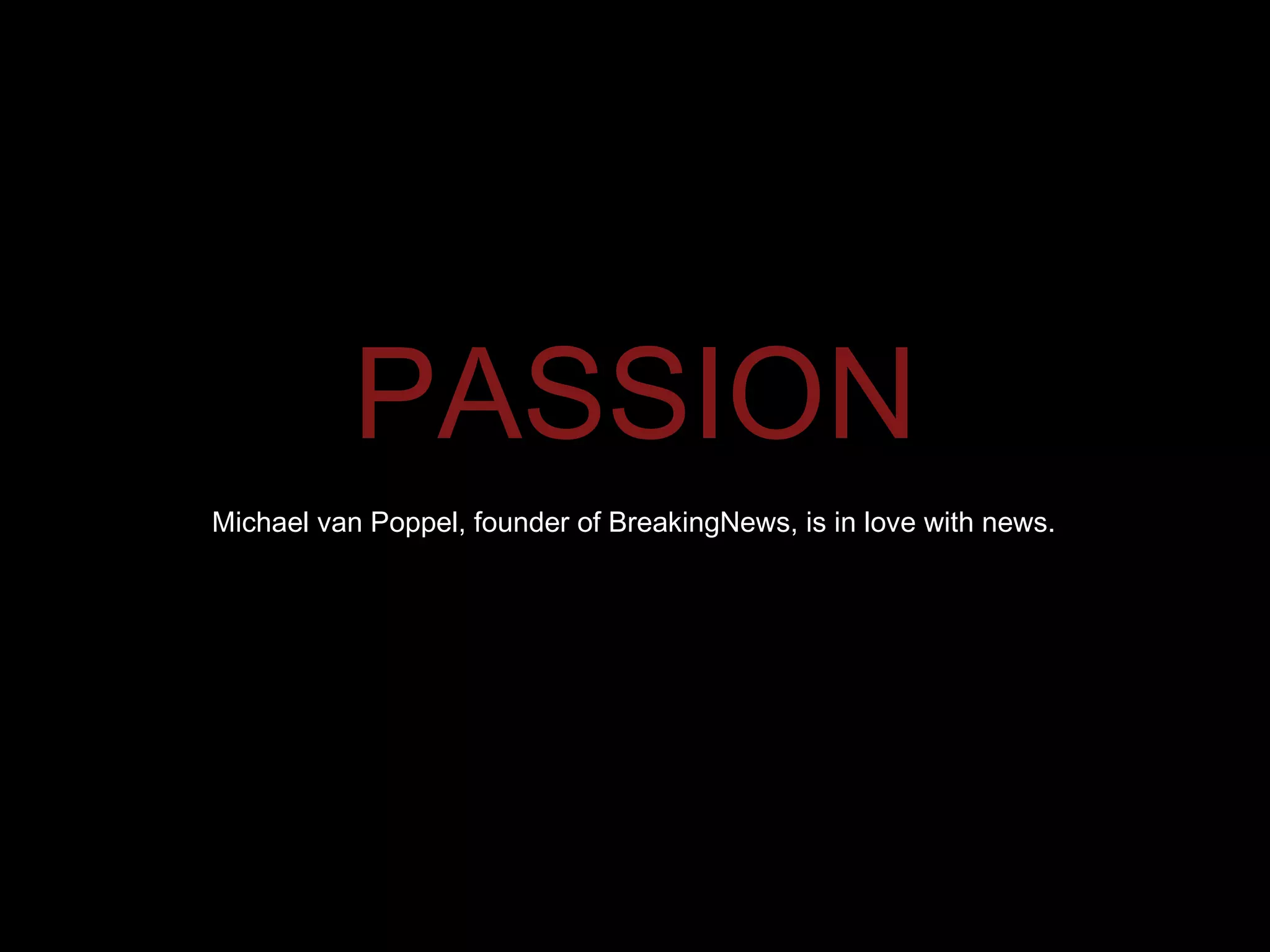 PASSION Michael van Poppel, founder of BreakingNews, is in love with news. 