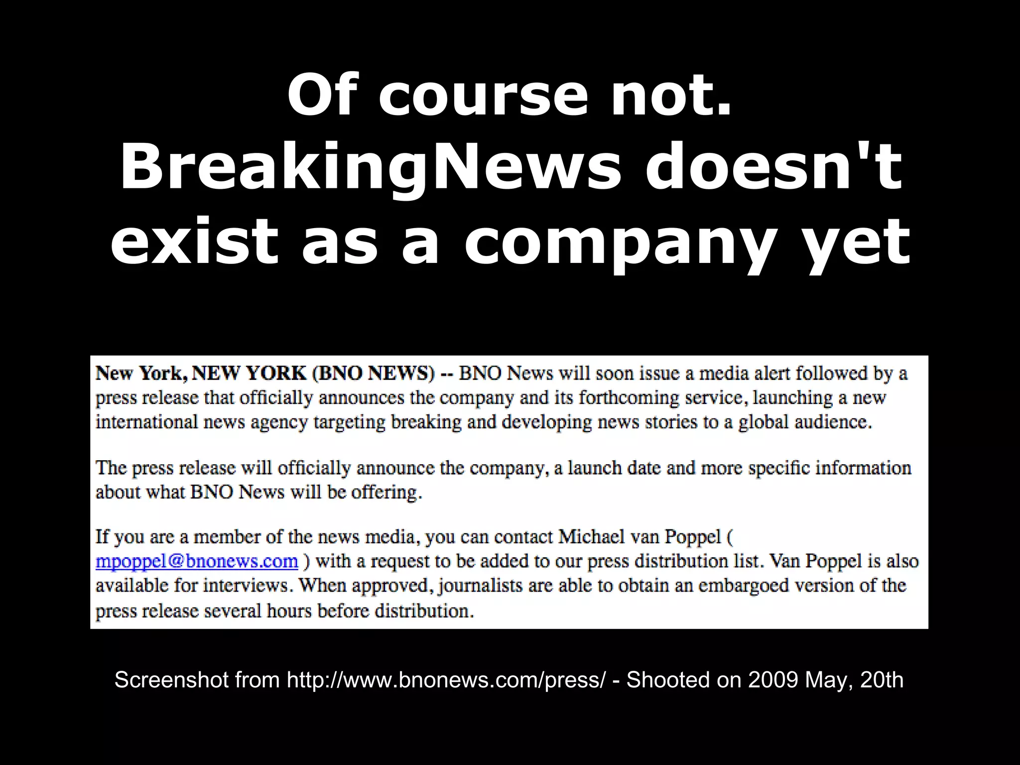 Of course not. BreakingNews doesn't exist as a company yet Screenshot from http://www.bnonews.com/press/ - Shooted on 2009 May, 20th 