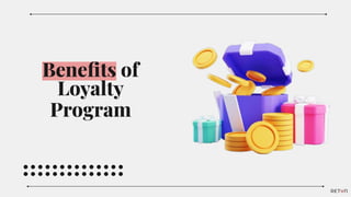 Beneﬁts of
Loyalty
Program
 