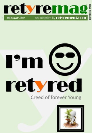 retyremagAn initiative by retyrement.com#65 August 1, 2017
previouslyYmag
14
I’m
retyredCreed of forever Young
 